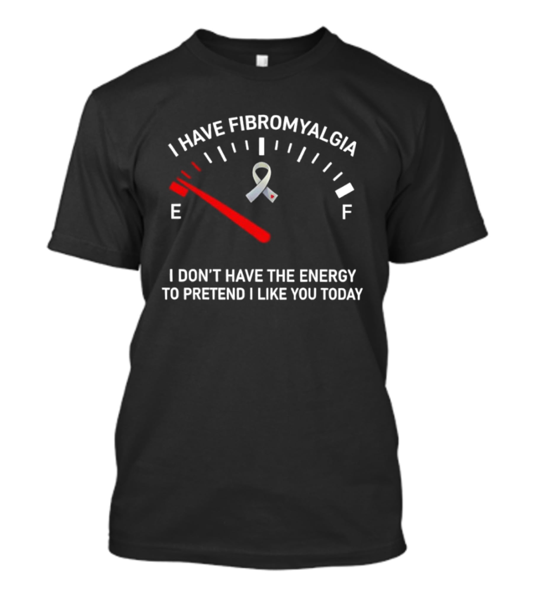 I Have Fibromyalgia I Don't Have The Energy To Pretend I Like You Today T-Shirt