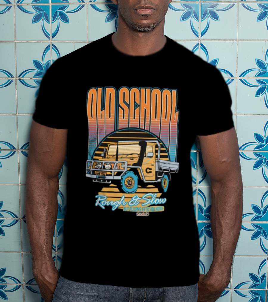 Old School Rough And Slow But Always Gets You Home Vintage Truck T-Shirt