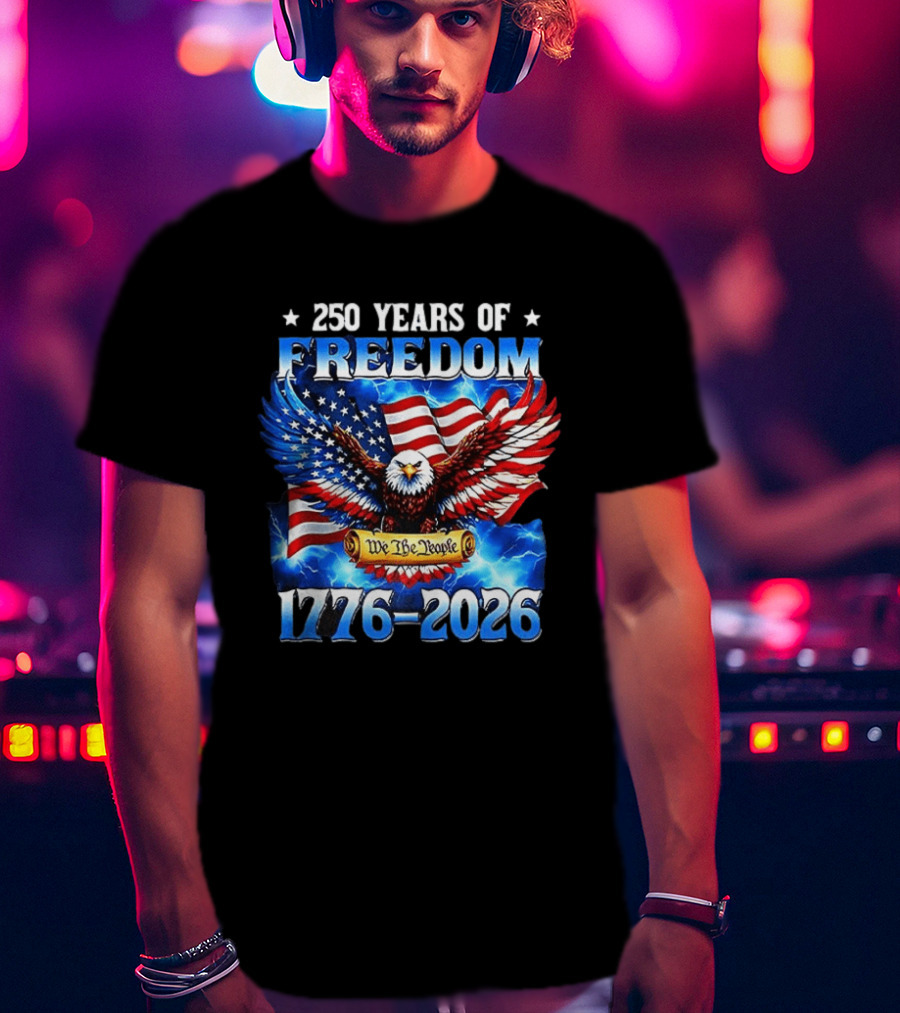 250 Years Of Freedom We The People American Eagle 1776 2026 Celebration T-Shirt