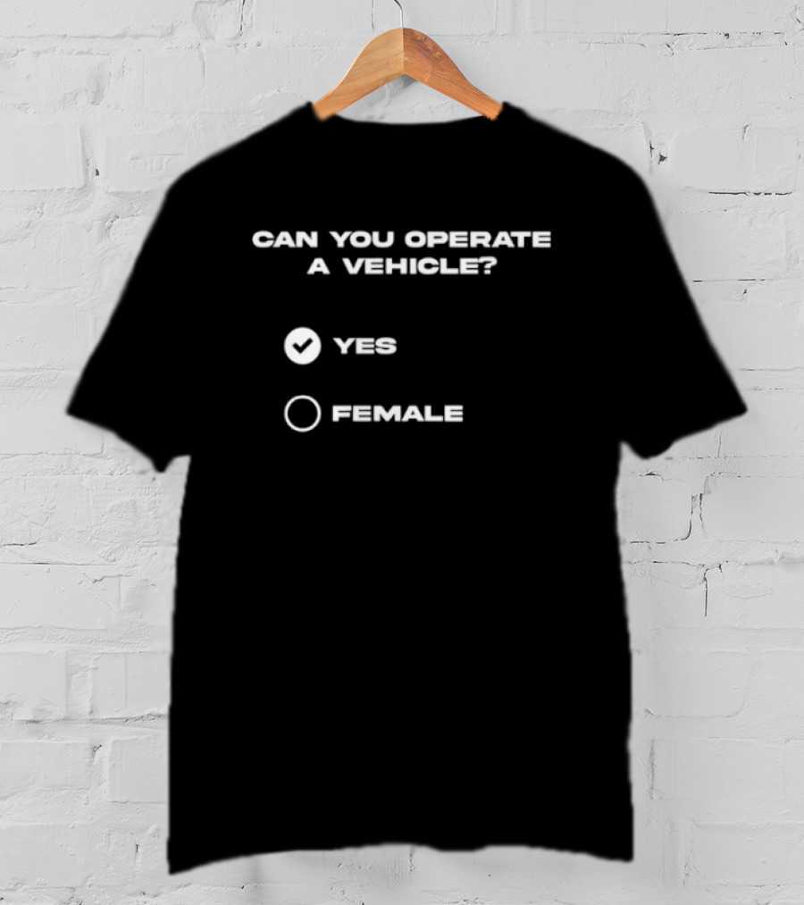 Can You Operate A Vehicle Yes Female Checkbox Humor T-Shirt