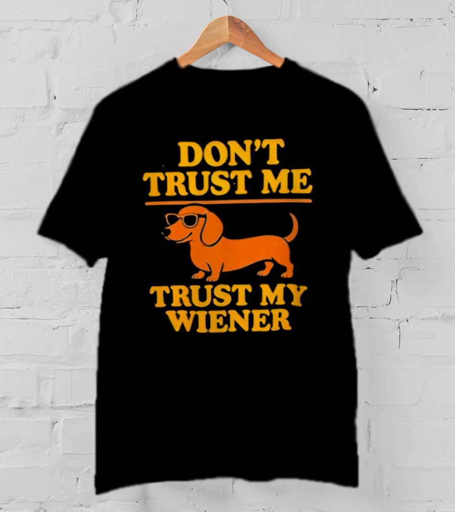 Don't Trust Me Trust My Wiener Dachshund Sunglasses Humor T-Shirt