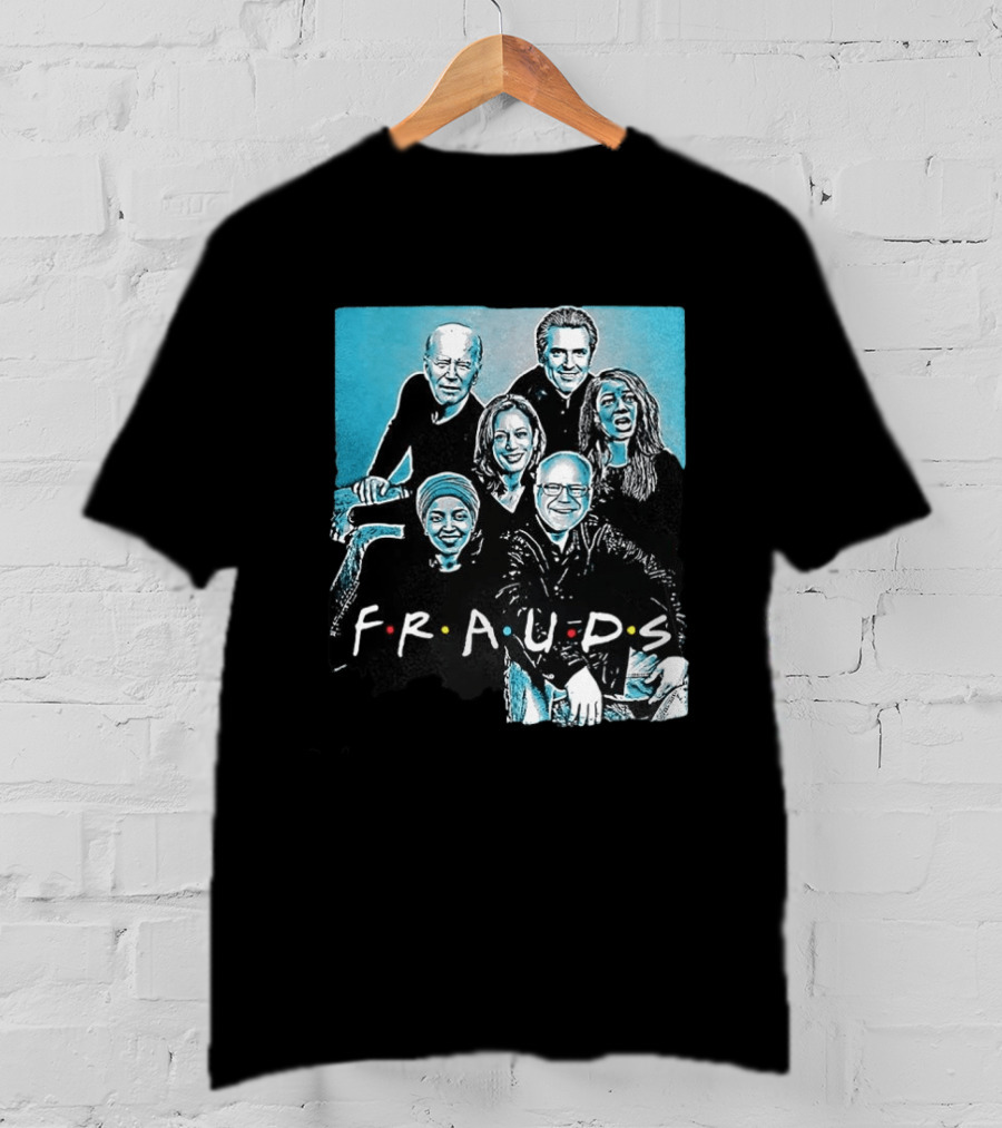 F.R.A.U.D.S Friends TV Show Political T-Shirt