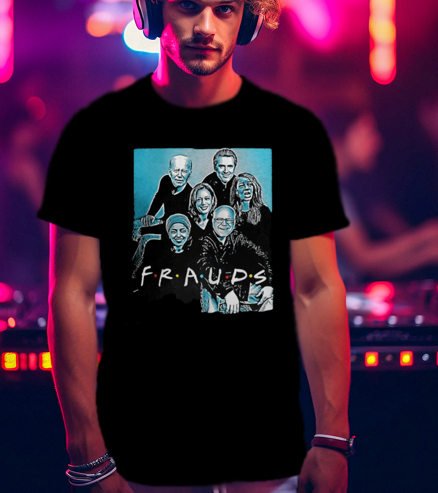 F.R.A.U.D.S Friends TV Show Political T-Shirt