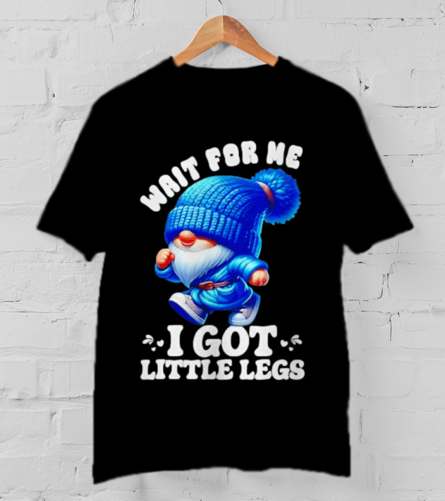 Gnome Wait For Me I Got Little Legs Funny Running Joke T-Shirt