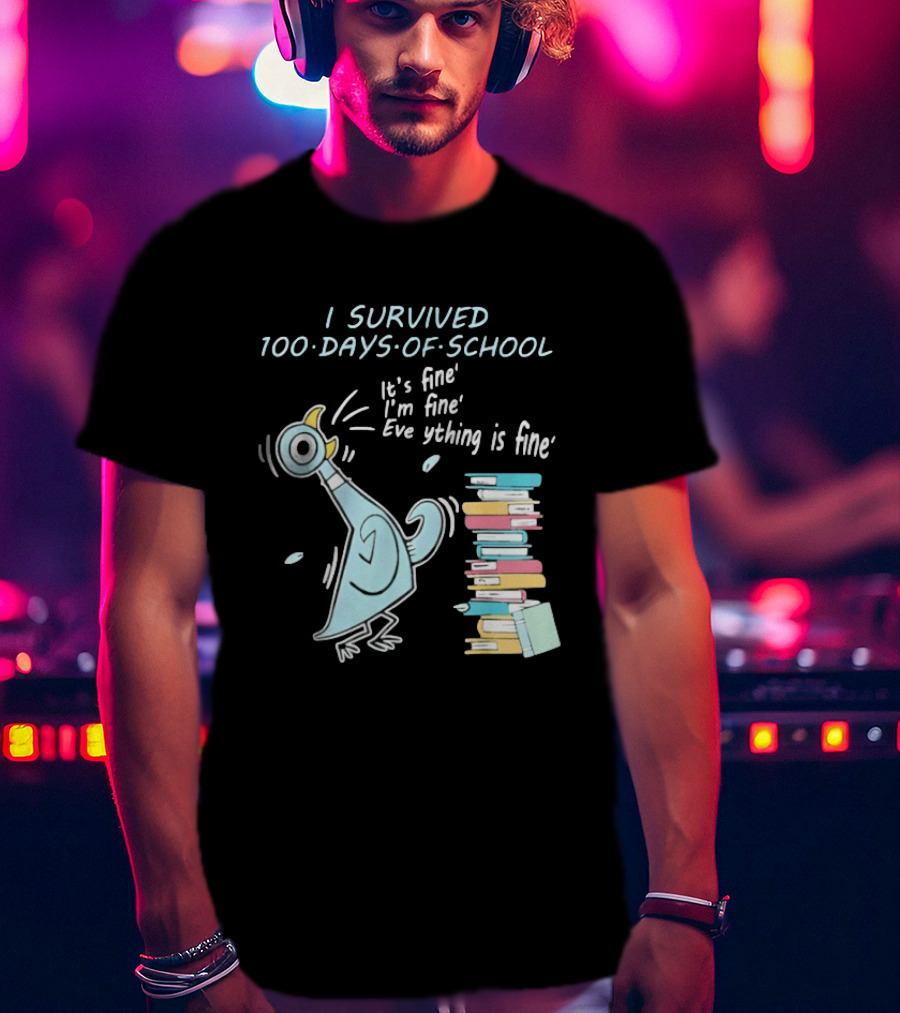 I Survived 100 Days Of School Funny Pigeon Everything Is Fine Teacher Book Stack T-Shirt
