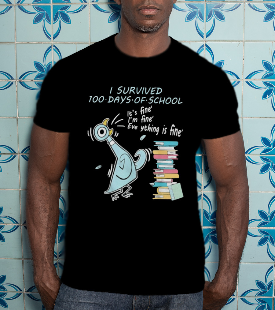 I Survived 100 Days Of School Funny Pigeon Everything Is Fine Teacher Book Stack T-Shirt