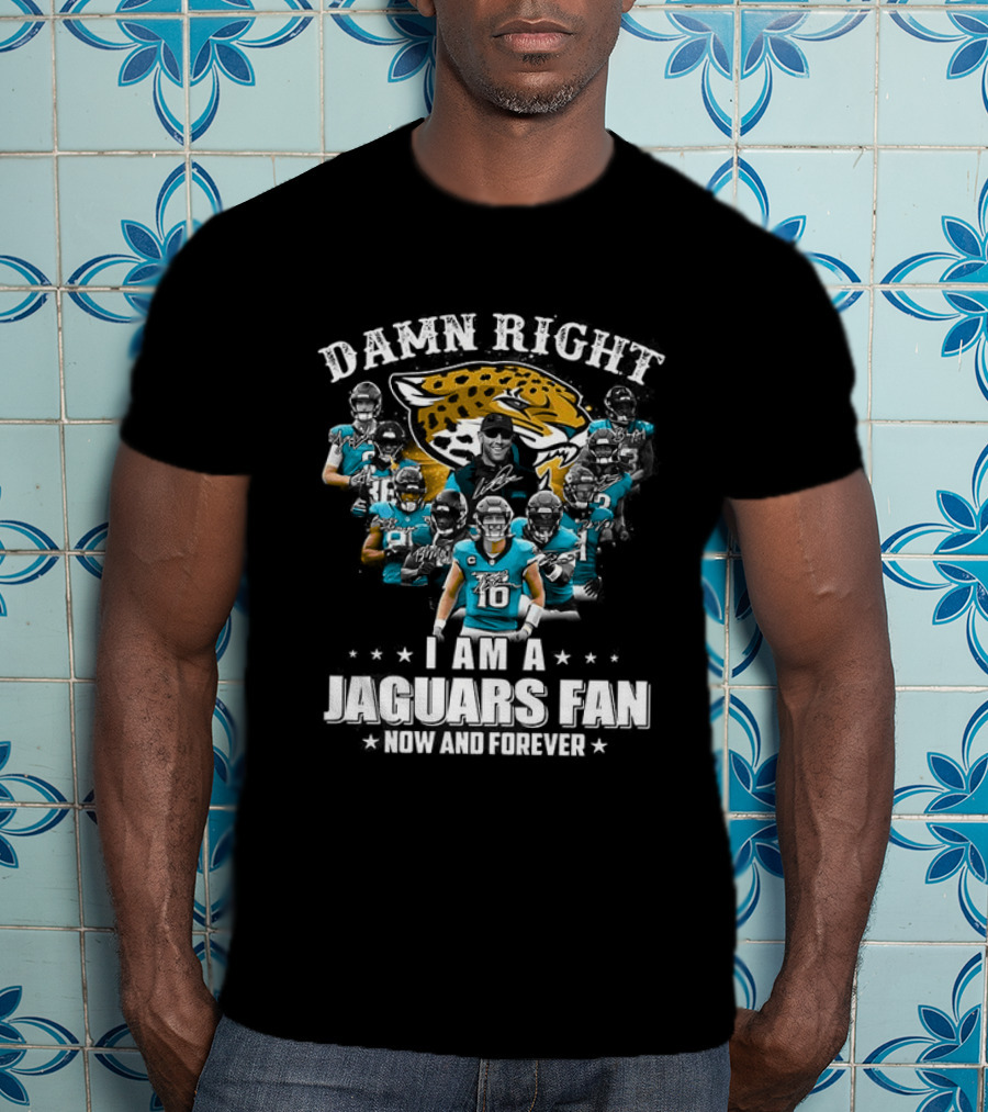 Jacksonville Jaguars NFL Damn Right I Am A Jaguars Fan Now And Forever T-Shirt