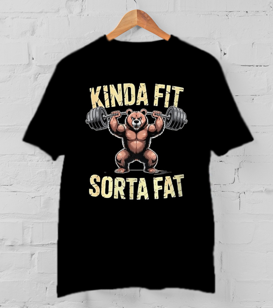 Kinda Fit Sorta Fat Bear Weightlifting Gym Workout T-Shirt