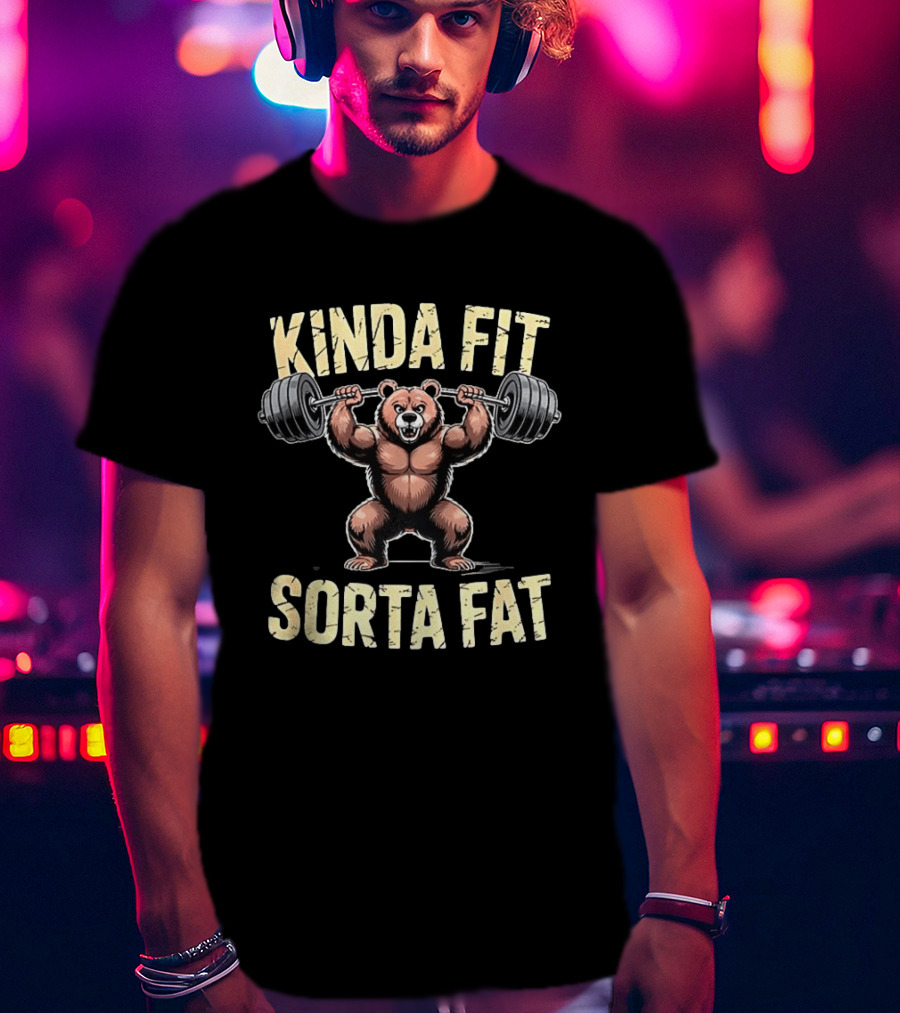 Kinda Fit Sorta Fat Bear Weightlifting Gym Workout T-Shirt