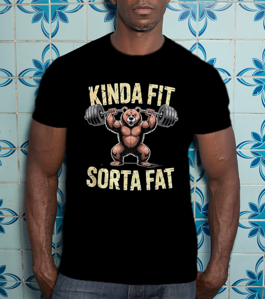 Kinda Fit Sorta Fat Bear Weightlifting Gym Workout T-Shirt