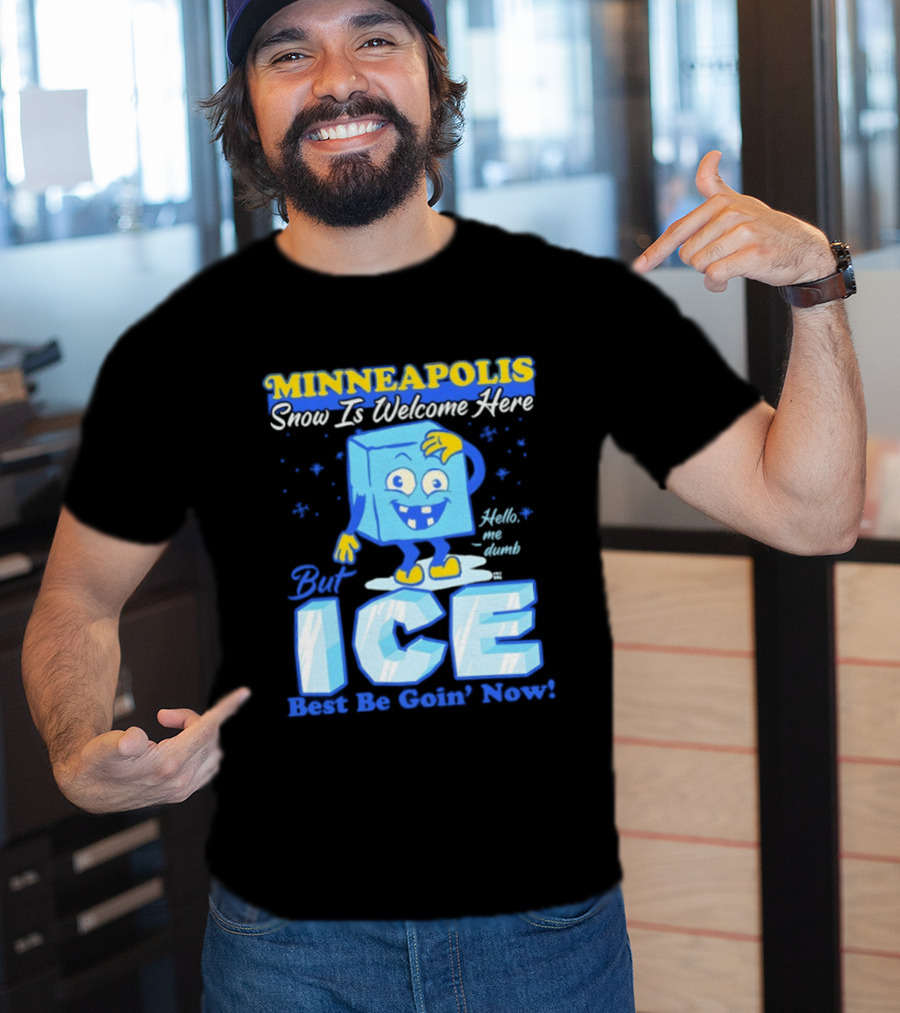 Minneapolis Snow Is Welcome Here Bye ICE Best Be Goin' Now Blocks Fun T-Shirt