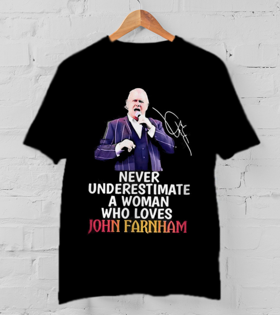 Never Underestimate A Woman Who Loves John Farnham Signature T-Shirt