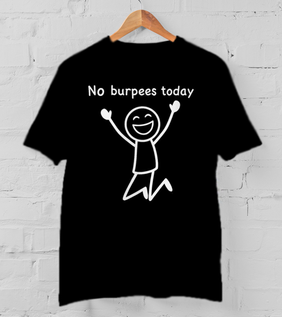 No Burpees Today Workout Stickman Gym Rest Day Meme T-Shirt
