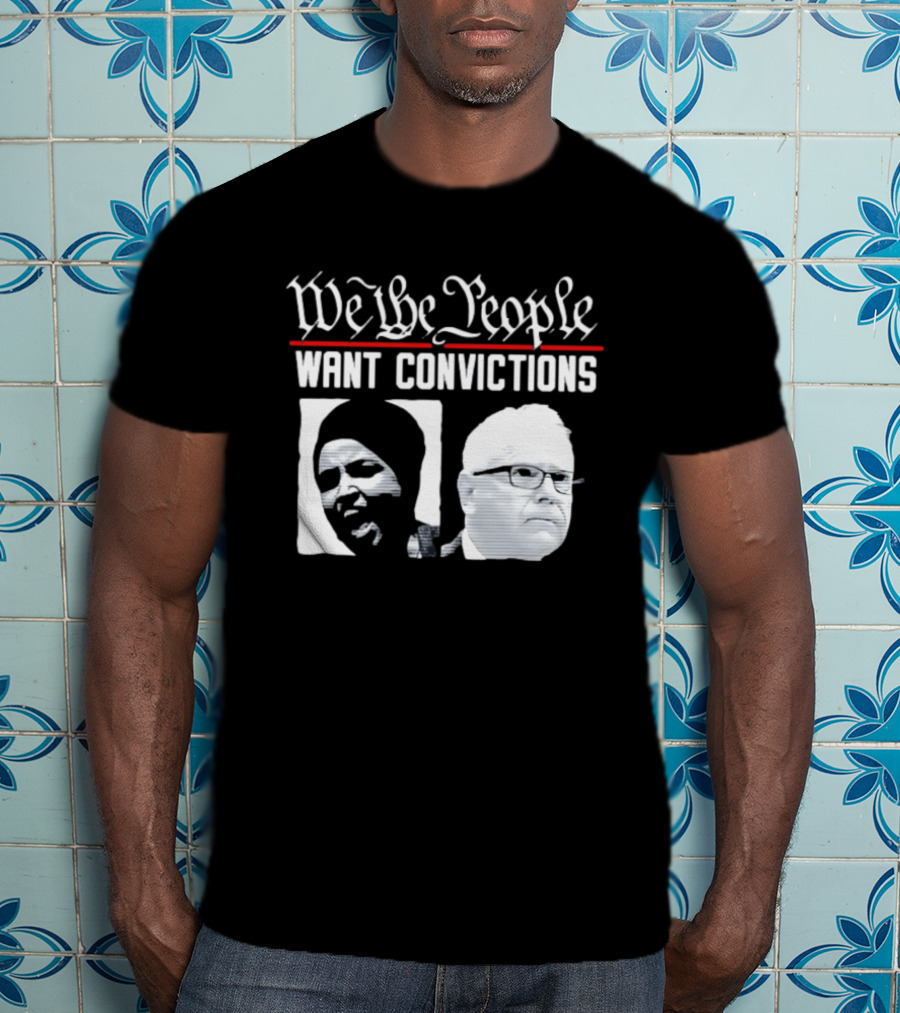 We The People Want Convictions Ilhan Walz Political Commentary T-Shirt