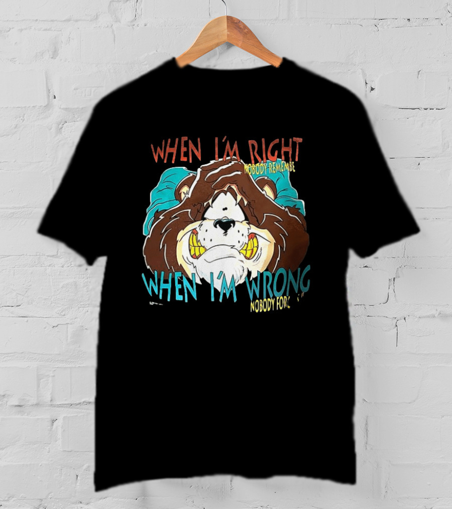 When I'm Right Nobody Remembers When I'm Wrong Nobody Forgets Angry Bear T-Shirt