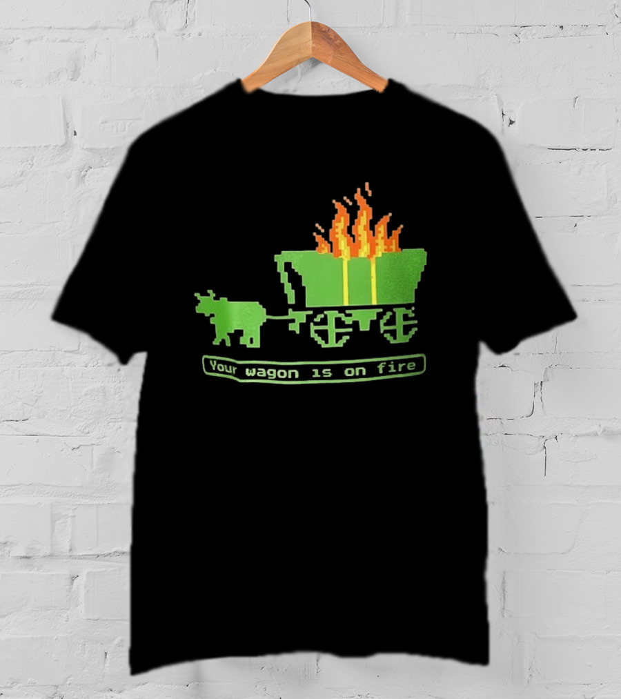 Your Wagon Is On Fire Gaming 2026 Pixel T-Shirt