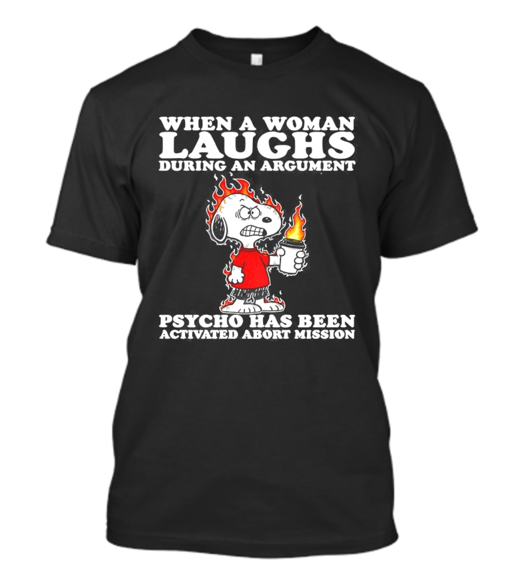 When A Woman Laughs During An Argument Psycho Has Been Activated Abort Mission Snoopy Flames T-Shirt