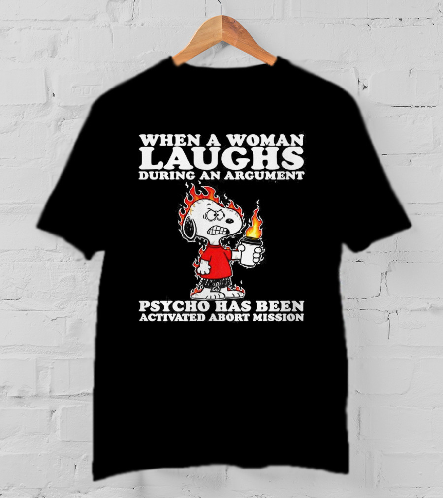 When A Woman Laughs During An Argument Psycho Has Been Activated Abort Mission Snoopy Flames T-Shirt