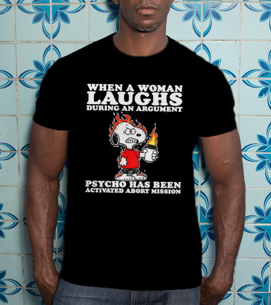 When A Woman Laughs During An Argument Psycho Has Been Activated Abort Mission Snoopy Flames T-Shirt