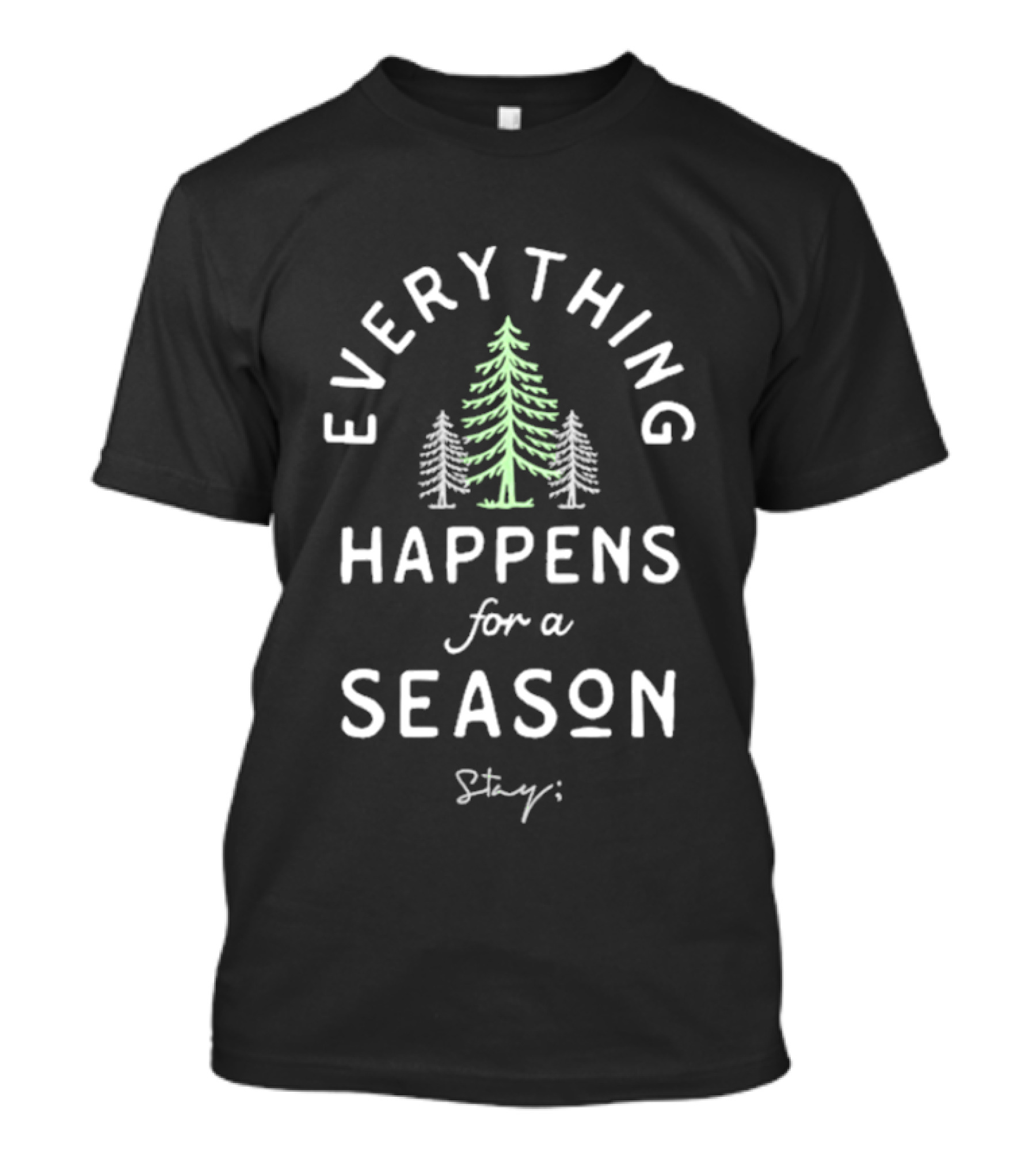 Stay Everything Happens For A Season Only Humxn Trees T-Shirt