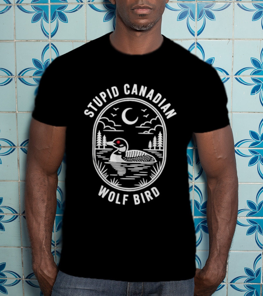 Stupid Canadian Wolf Bird Loon Wildlife Moon Night Scene T-Shirt