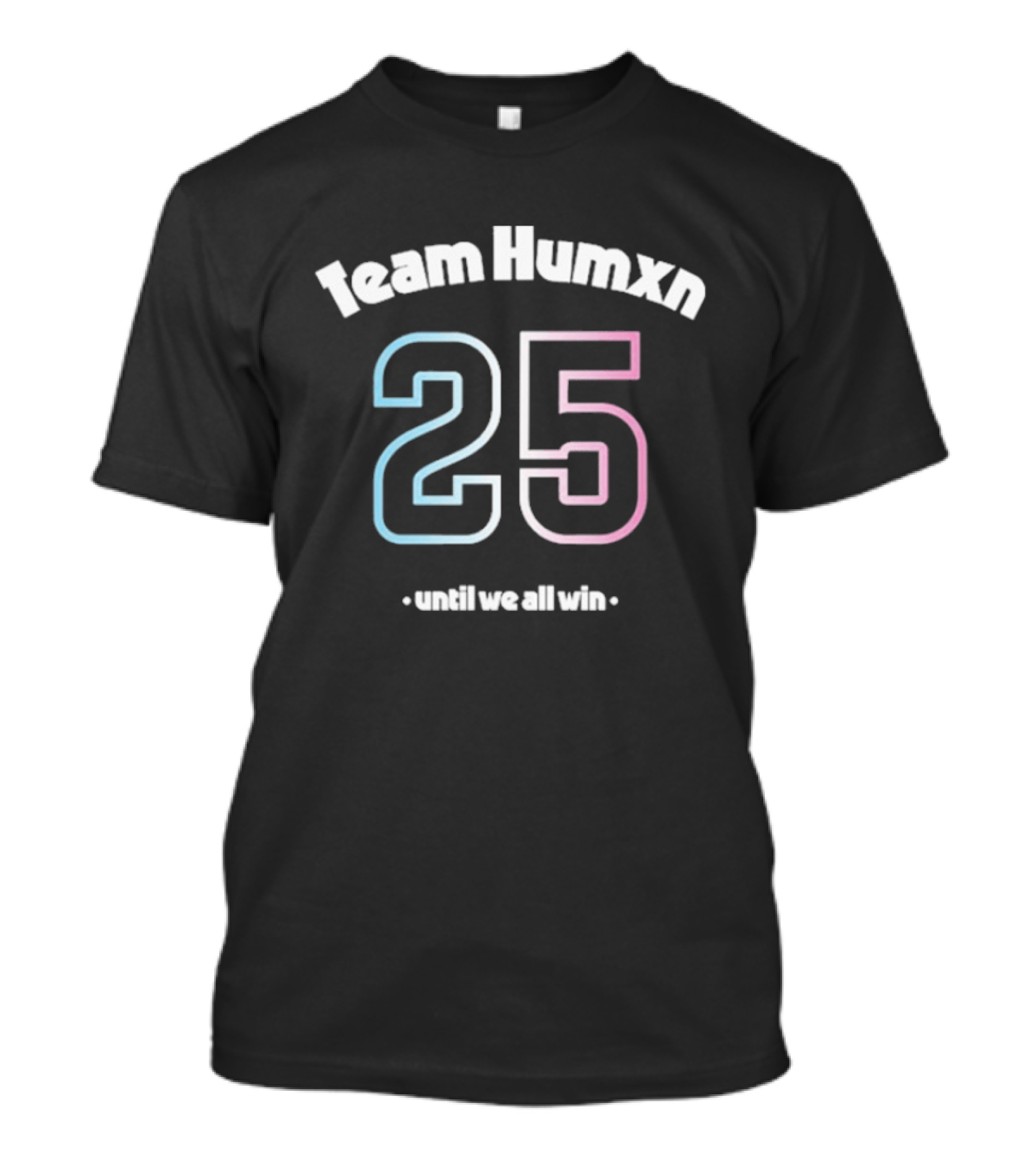 Team Humxn 25 Until We All Win Trans Only Humxn T-Shirt