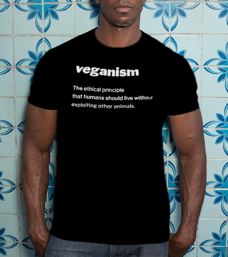 Veganism The Ethical Principle Humans Live Without Exploiting Other Animals T-Shirt