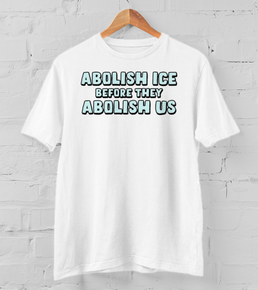Abolish Ice Before They Abolish Us Bold Protest T-Shirt