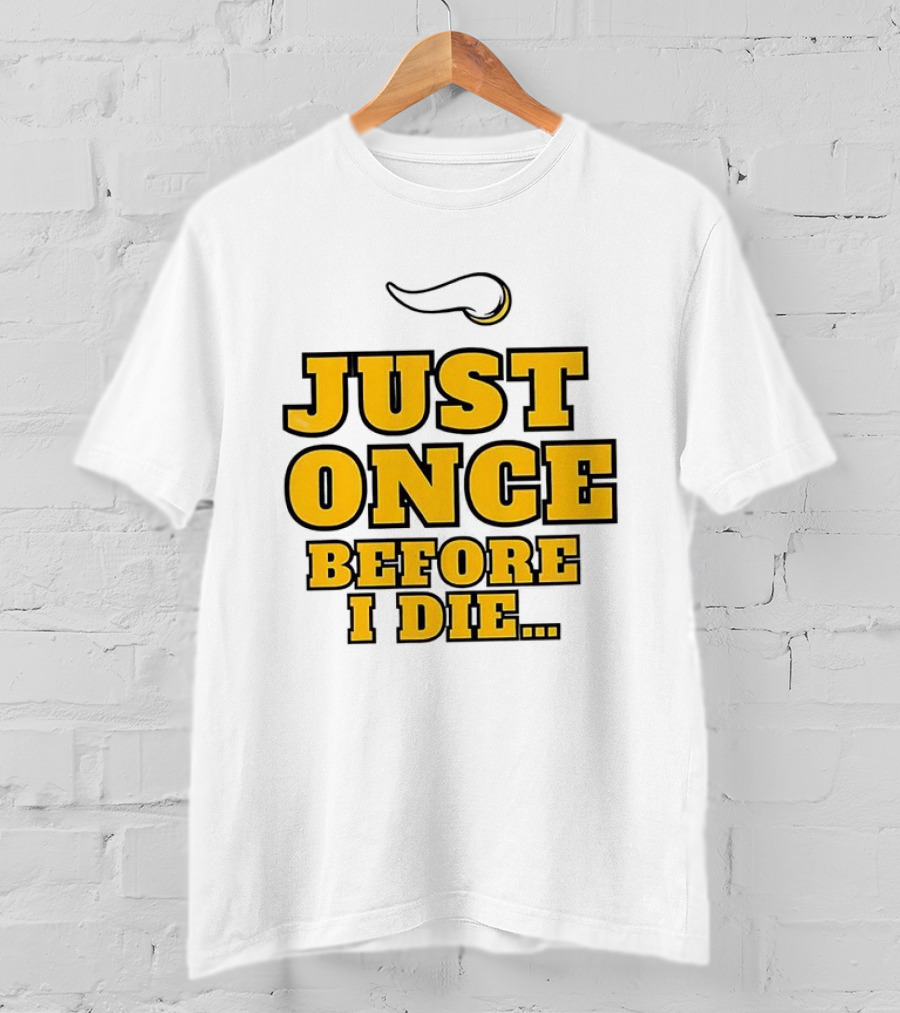 Minnesota Vikings NFL Just Once Before I Die T-Shirt
