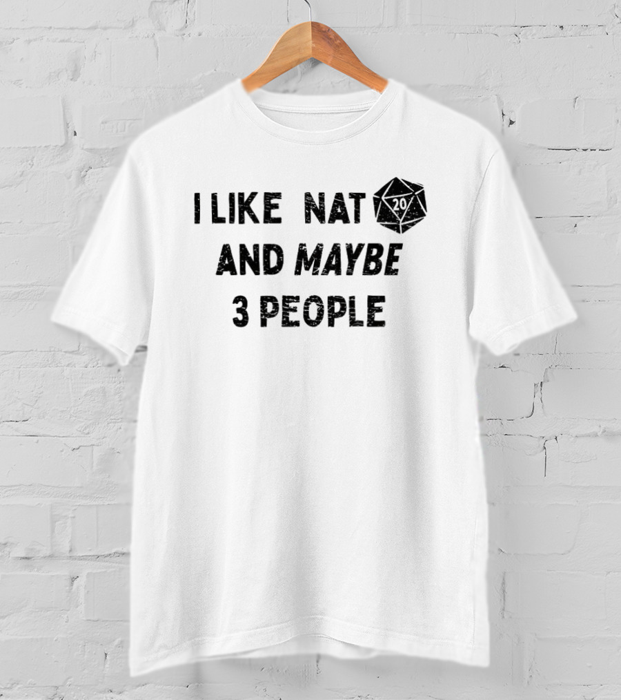 I Like Nat 20 Sided Dice And Maybe 3 People Dungeons And Dragons T-Shirt