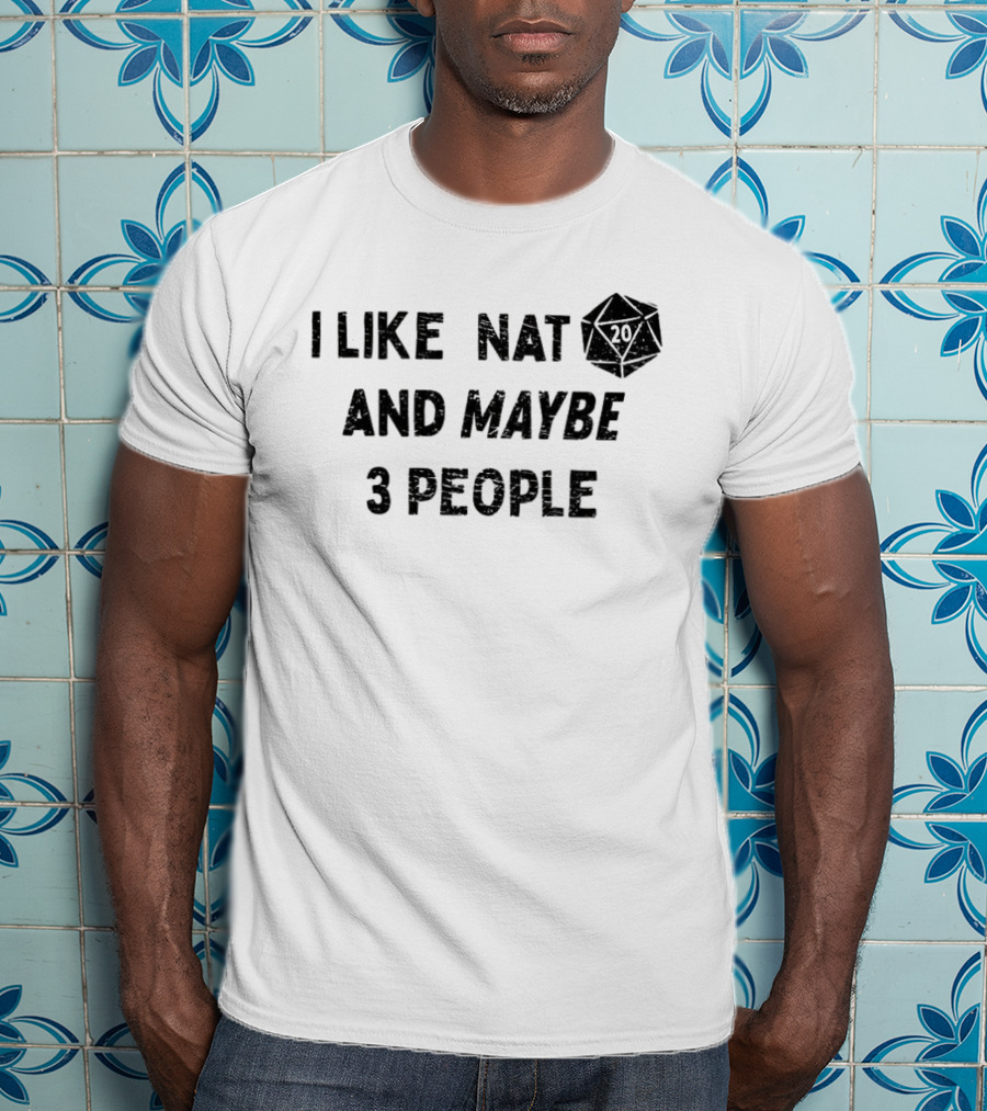 I Like Nat 20 Sided Dice And Maybe 3 People Dungeons And Dragons T-Shirt