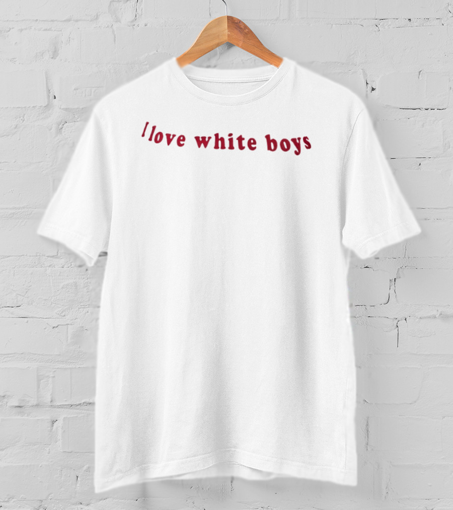 I Love White Boys Red Text Fashion Trend T-Shirt