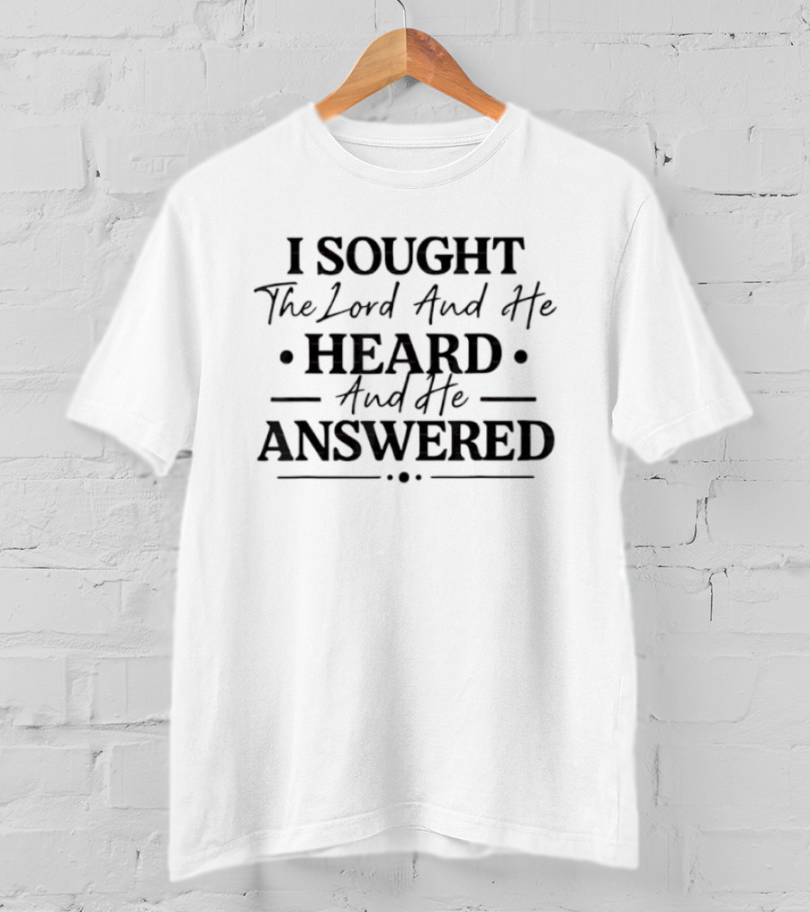 I Sought The Lord And He Heard And He Answered T-Shirt