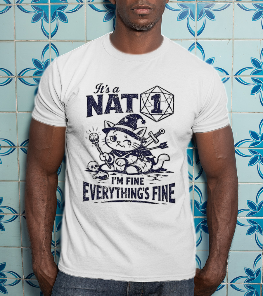 It's A Nat 1 Cat I'm Fine Everything's Fine Dungeons And Dragons T-Shirt