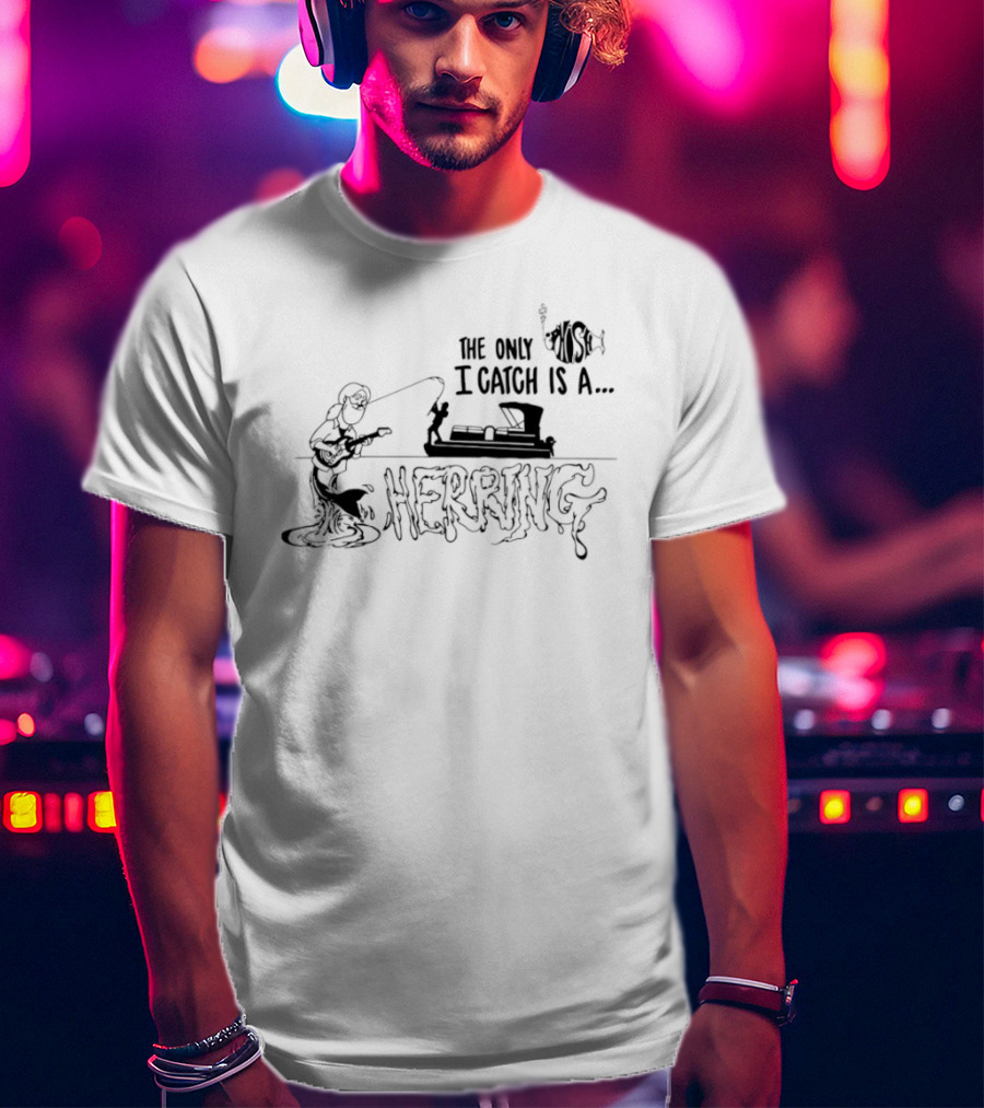 The Only Fish I Catch Is A Herring Vintage Fishing Humor T-Shirt