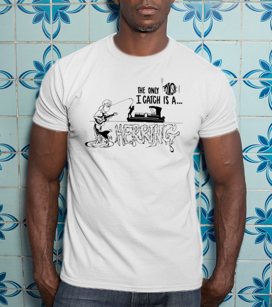 The Only Fish I Catch Is A Herring Vintage Fishing Humor T-Shirt