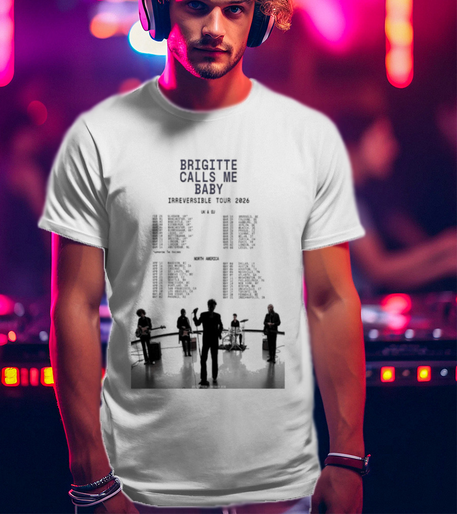 Brigitte Calls Me Baby Irreversible Tour 2026 Concert Cities Lineup T-Shirt