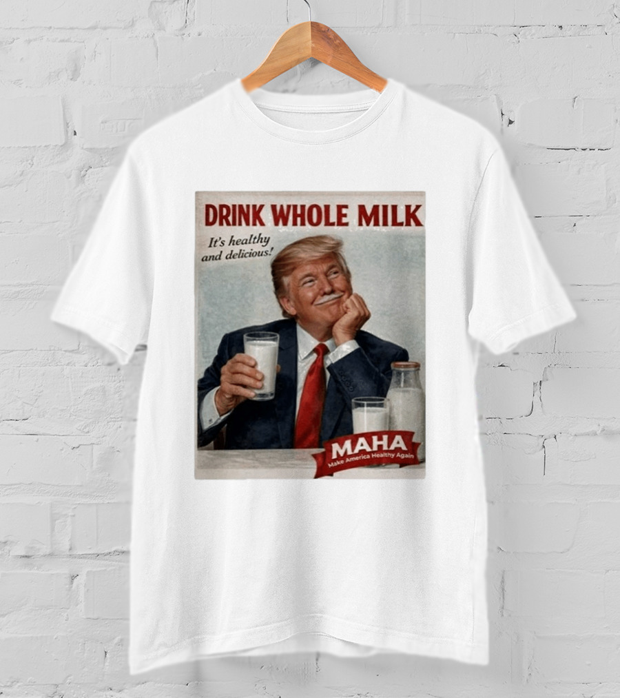 Drink Whole Milk Advertisement Satire MAHA Make America Healthy Again T-Shirt