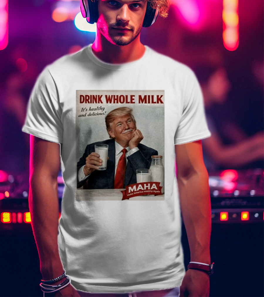 Drink Whole Milk Advertisement Satire MAHA Make America Healthy Again T-Shirt
