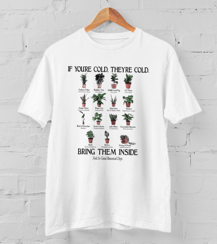 If You're Cold They're Cold Bring Them Inside Feels So Good Botanical Dept T-Shirt