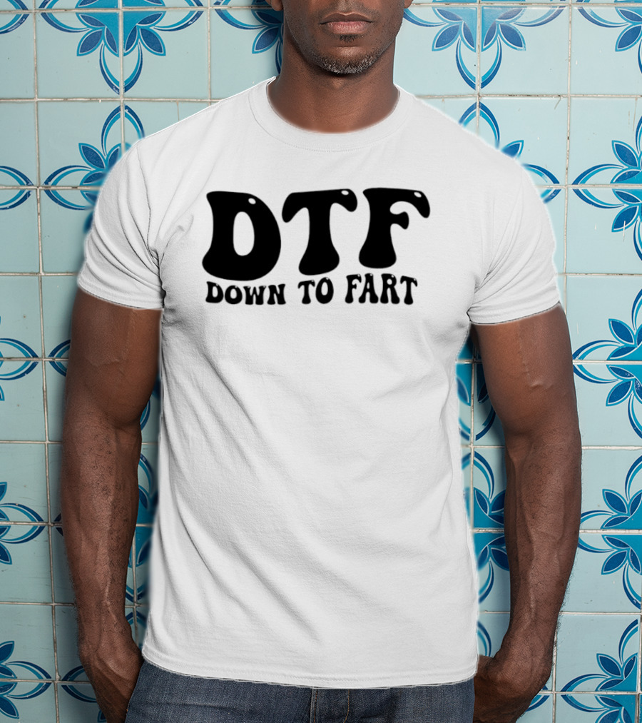 DTF Down To Fart Funny Slogan Jovial Humor T-Shirt
