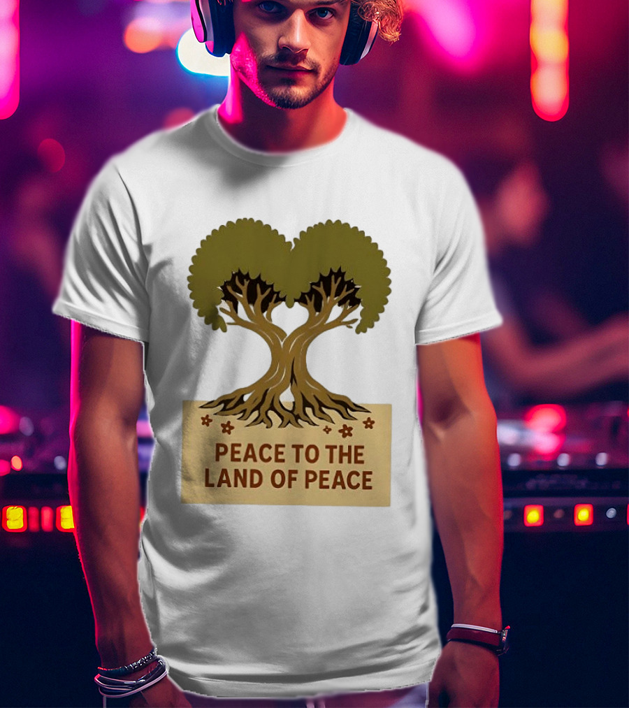 Peace To The Land Of Peace Tree Symbol And Message T-Shirt