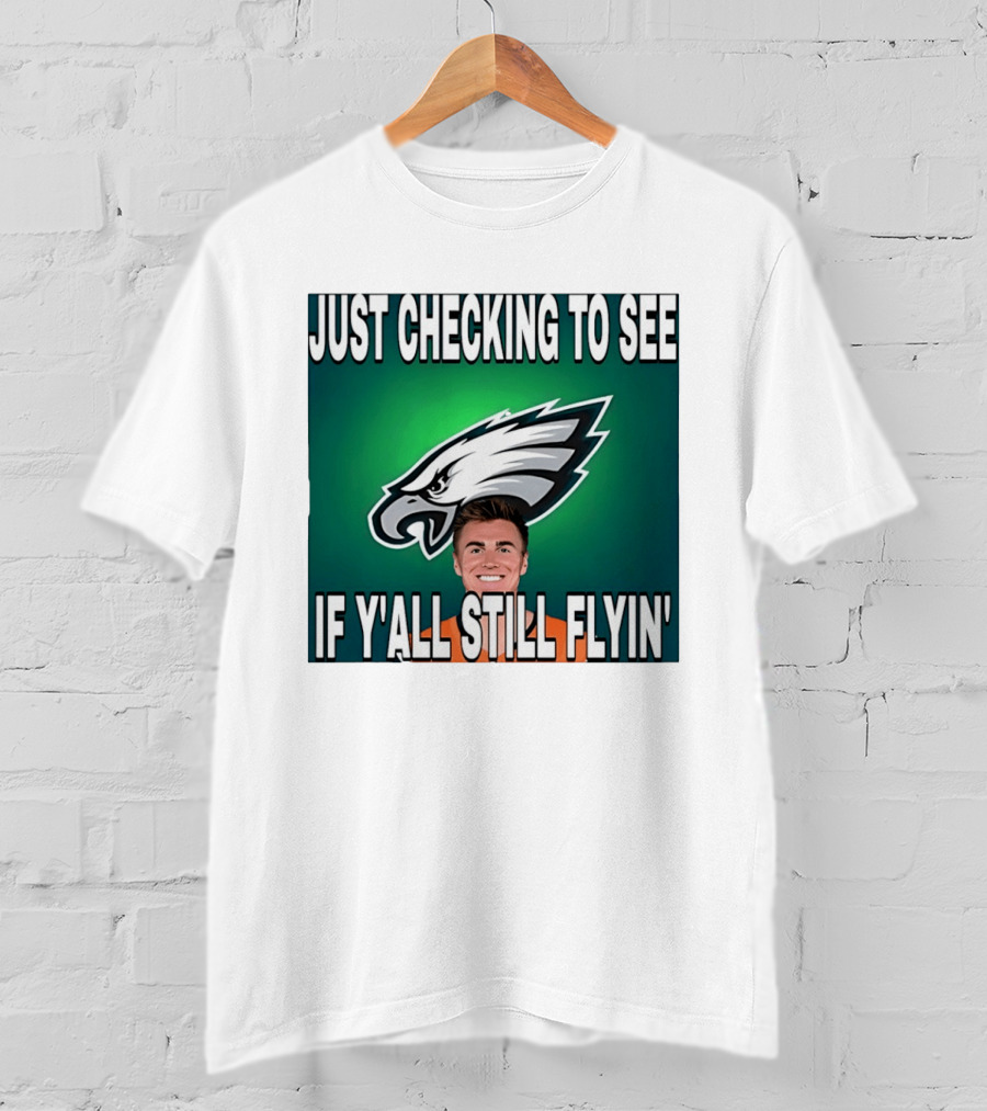 Eagles Just Checking To See If Y'All Still Flyin T-Shirt