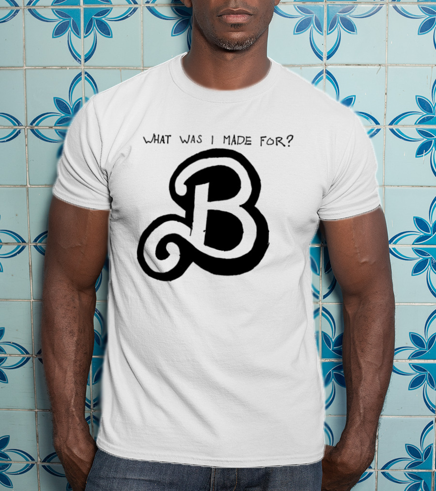 What Was I Made For B Eilish Barbie 2023 T-Shirt
