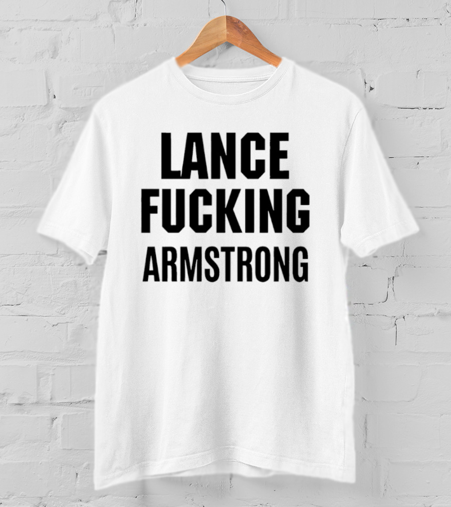 Lance Fucking Armstrong T-Shirt
