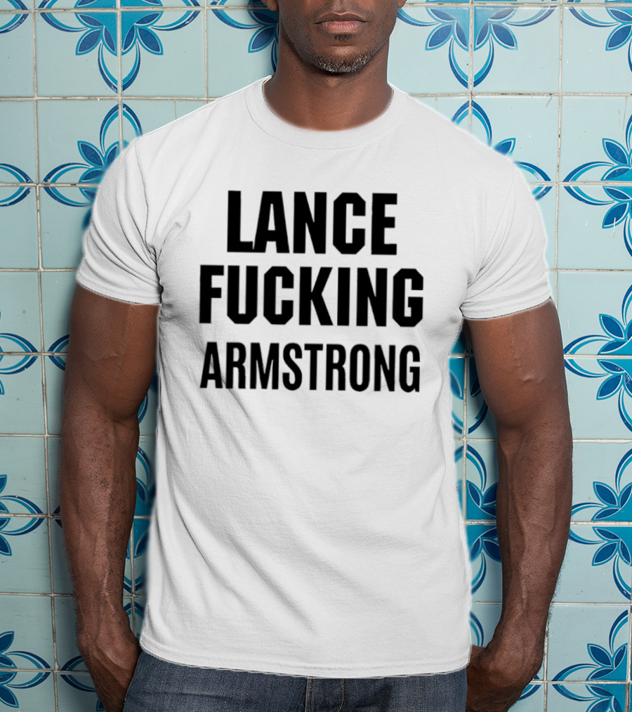 Lance Fucking Armstrong T-Shirt