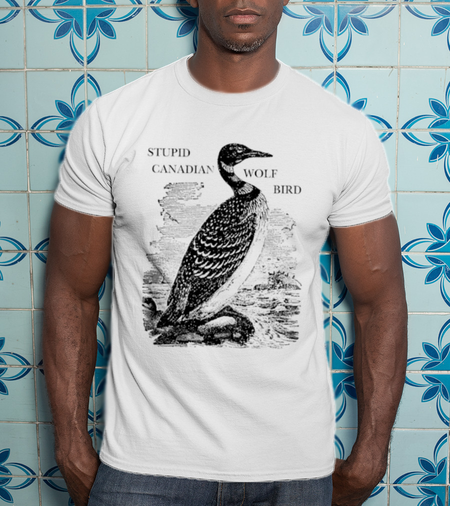 Stupid Canadian Wolf Bird Gavia Immer T-Shirt