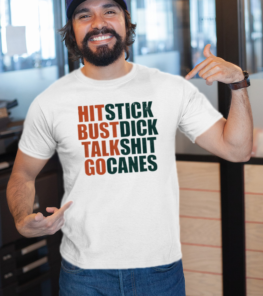 Hit Stick Bust Dick Talk Shit Go Canes Miami Hurricanes T-Shirt