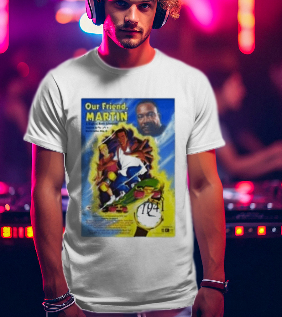 Our Friend Martin Martin Luther King Jr Civil Rights Adventure Time Travel 1968 1999 T-Shirt