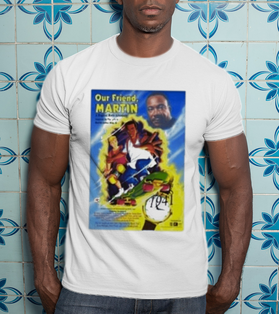 Our Friend Martin Martin Luther King Jr Civil Rights Adventure Time Travel 1968 1999 T-Shirt